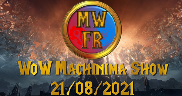 wow machinima show : ne ratez pas le live du 21 aout a partir de 21 heures