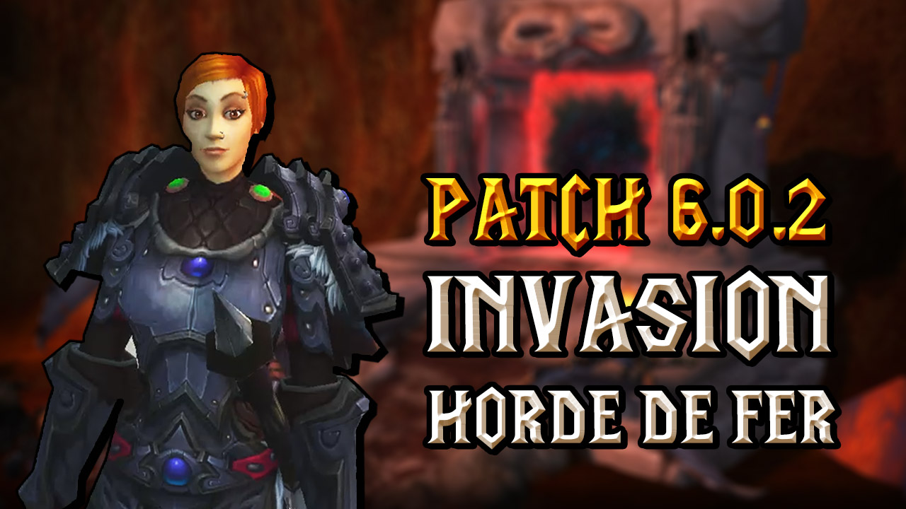 Patch 6.0.2 : l'invasion de la Horde de fer en vidéo